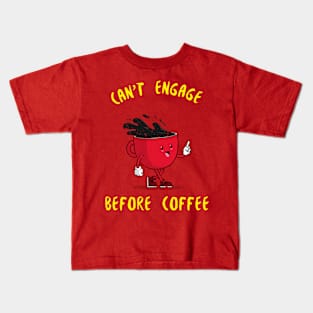 Can't Engage Before Coffee Kids T-Shirt